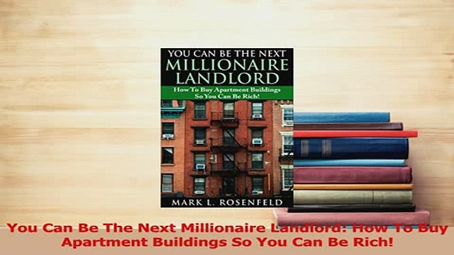 PDF You Can Be The Next Millionaire Landlord How To Buy Apartment Buildings So You Can Be Download Online