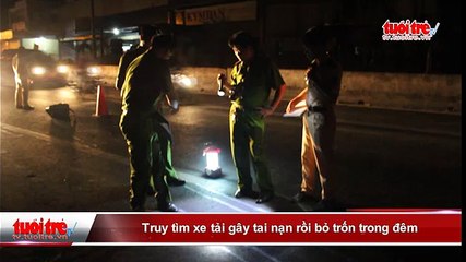 Truy tìm xe tải gây tai nạn rồi bỏ trốn trong đêm