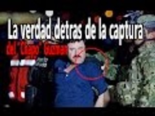 La verdad detras de la captura de Joaquin "El Chapo" Guzmán