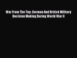 [Read book] War From The Top: German And British Military Decision Making During World War