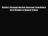 [Read book] Britain's Strategic Nuclear Deterrent: From Before the V-Bomber to Beyond Trident