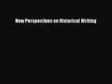 Book New Perspectives on Historical Writing Read Online