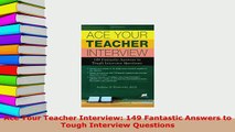 PDF  Ace Your Teacher Interview 149 Fantastic Answers to Tough Interview Questions Read Full Ebook