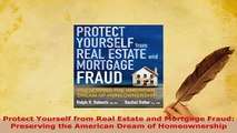 PDF  Protect Yourself from Real Estate and Mortgage Fraud Preserving the American Dream of Download Online