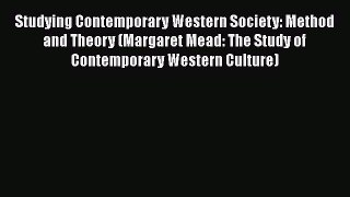 Ebook Studying Contemporary Western Society: Method and Theory (Margaret Mead: The Study of