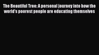Book The Beautiful Tree: A personal journey into how the world's poorest people are educating