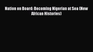 Book Nation on Board: Becoming Nigerian at Sea (New African Histories) Read Online