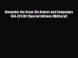 [Read book] Alexander the Great: His Armies and Campaigns 334-323 BC (Special Editions (Military))