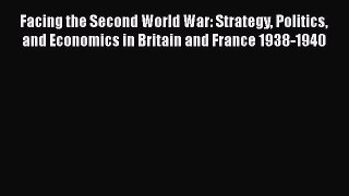 [Read book] Facing the Second World War: Strategy Politics and Economics in Britain and France