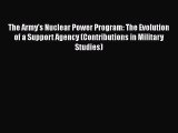 [Read book] The Army's Nuclear Power Program: The Evolution of a Support Agency (Contributions