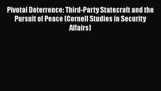 [Read book] Pivotal Deterrence: Third-Party Statecraft and the Pursuit of Peace (Cornell Studies