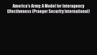 [Read book] America's Army: A Model for Interagency Effectiveness (Praeger Security International)