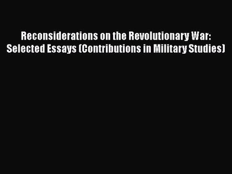 [Read book] Reconsiderations on the Revolutionary War: Selected Essays (Contributions in Military