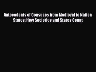 Ebook Antecedents of Censuses from Medieval to Nation States: How Societies and States Count