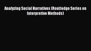 Ebook Analyzing Social Narratives (Routledge Series on Interpretive Methods) Read Full Ebook