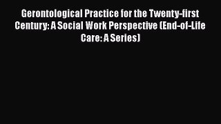 Book Gerontological Practice for the Twenty-first Century: A Social Work Perspective (End-of-Life