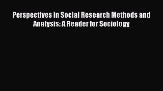 Ebook Perspectives in Social Research Methods and Analysis: A Reader for Sociology Read Full