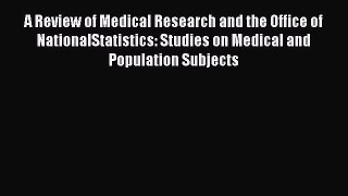 Book A Review of Medical Research and the Office of NationalStatistics: Studies on Medical