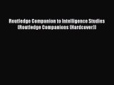 [Read book] Routledge Companion to Intelligence Studies (Routledge Companions (Hardcover))