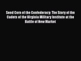 [Read book] Seed Corn of the Confederacy: The Story of the Cadets of the Virginia Military