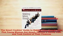 PDF  The Smart Cookies Guide to Making More Dough How Five Young Women Got Smart Formed a Read Full Ebook