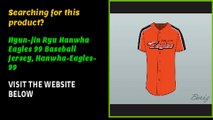 Hyun-jin Ryu Hanwha Eagles 99 Baseball Jersey