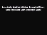 PDF Genetically Modified Athletes: Biomedical Ethics Gene Doping and Sport (Ethics and Sport)