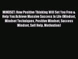 Read MINDSET: How Positive Thinking Will Set You Free & Help You Achieve Massive Success In