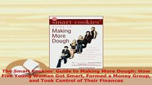 PDF  The Smart Cookies Guide to Making More Dough How Five Young Women Got Smart Formed a Download Online