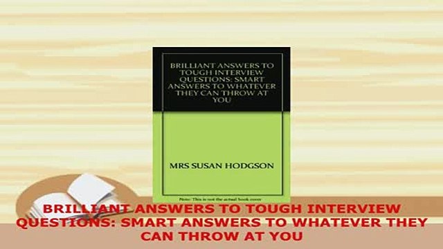 Download BRILLIANT ANSWERS TO TOUGH INTERVIEW QUESTIONS SMART ANSWERS TO WHATEVER THEY CAN THROW Read Full Ebook