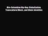 Read Afro-Colombian Hip-Hop: Globalization Transcultural Music and Ethnic Identities PDF Free