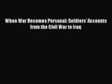 Read When War Becomes Personal: Soldiers' Accounts from the Civil War to Iraq PDF Online