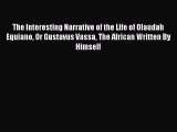 Read The Interesting Narrative of the Life of Olaudah Equiano Or Gustavus Vassa The African