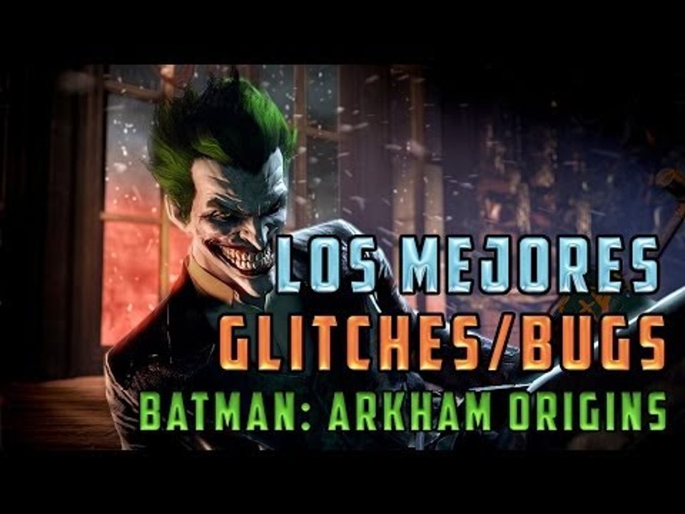 LOS MEJORES BUGS Y GLITCHES DE BATMAN: ARKHAM ORIGINS