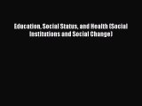Read Education Social Status and Health (Social Institutions and Social Change) Ebook Free