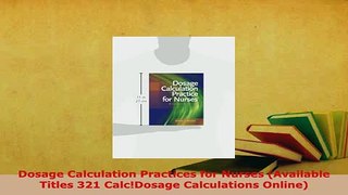 Download  Dosage Calculation Practices for Nurses Available Titles 321 CalcDosage Calculations Free Books