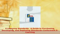 Download  ELearning Standards  A Guide to Purchasing Developing and Deploying StandardsConformant Read Online