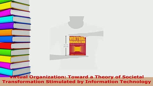 Download Virtual Organization Toward a Theory of Societal Transformation Stimulated by Information Download Online