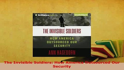 PDF  The Invisible Soldiers How America Outsourced Our Security PDF Full Ebook