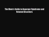 [PDF] The Mom's Guide to Asperger Syndrome and Related Disorders [Read] Full Ebook