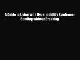 [PDF] A Guide to Living With Hypermobility Syndrome: Bending without Breaking [Read] Full Ebook