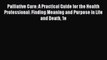 Read Palliative Care: A Practical Guide for the Health Professional: Finding Meaning and Purpose