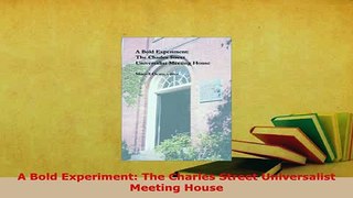 Download  A Bold Experiment The Charles Street Universalist Meeting House  EBook