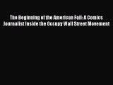 Read The Beginning of the American Fall: A Comics Journalist Inside the Occupy Wall Street