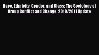 Read Race Ethnicity Gender and Class: The Sociology of Group Conflict and Change 2010/2011