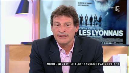 Neyret, le flic VS le fric - C à vous - 02/05/2016