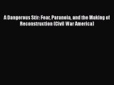 [Read book] A Dangerous Stir: Fear Paranoia and the Making of Reconstruction (Civil War America)