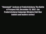 [Read book] Stonewall Jackson at Fredericksburg: The Battle of Prospect Hill December 13 1862