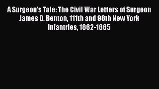 [Read book] A Surgeon's Tale: The Civil War Letters of Surgeon James D. Benton 111th and 98th