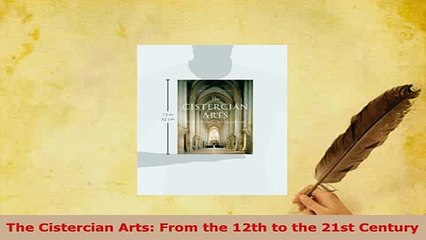 Download  The Cistercian Arts From the 12th to the 21st Century Free Books